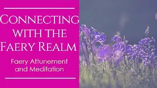 Connecting with the Faery Realm | Faery Attunement and Meditation 🧚&zwj;♀️🌈💎