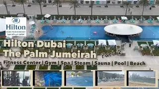 Hilton Dubai Palm Jumeirah &mdash; Часть 2 | Тренажерный зал | Спа | Паровая | Сауна | Бассейн | Пляж @TravelLito