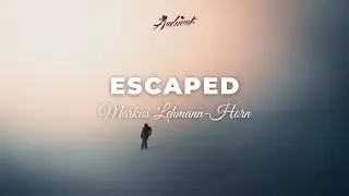 Markus Lehmann-Horn - Escaped [ambient cinematic epic]