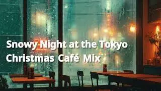 Snowy Night at the Tokyo - Christmas Café Mix | THEO MUSIC LAB
