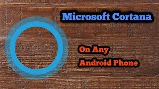 Microsoft Cortana On Any Android Phone