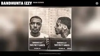 Bandhunta Izzy - Man Down (Audio)