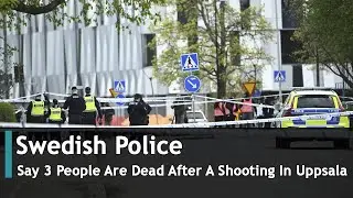 Swedish Police Say 3 People Are Dead After A Shooting In Uppsala | DRM News Global | AC1S