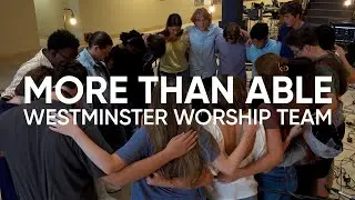 More Than Able - Westminster Worship Team