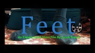 Feet (An Experimental Short Film By Jacob French)