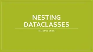 Lesson 8A2) Nesting Dataclasses (Bart)