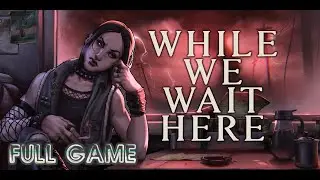 While We Wait Here (Full Gameplay Walkthrough)
