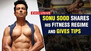 Sonu Sood Talks About His Fitness and Gives Tips | Exclusive