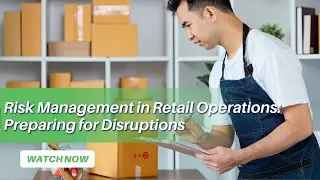 Risk Management in Retail Operations: Preparing for Disruptions