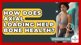 How Does Axial Loading Help Bone Health? - Osteoporosis Support Network