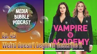 Vampire Academy (film): Media Bubble Podcast