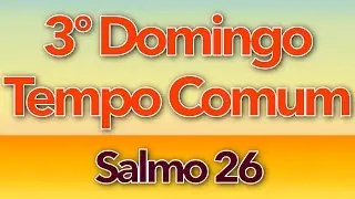 SALMO 26 - O SENHOR É MINHA LUZ E SALVAÇÃO (3º DOMINGO DO TEMPO COMUM - ANO A)