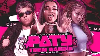 PATY TREM BARBIE (ARROCHADEIRA REMIX) - CJNOBEAT, MC MAGRELLA, MC MARSHA