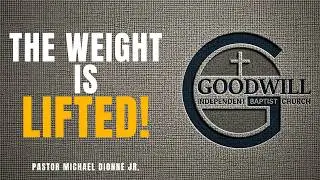 The Weight Is Lifted! - Doing This! - Goodwill Independent Baptist Church - Pastor Dionne