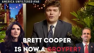 Brett Cooper Is Now a Groyper? | America Unfiltered #146
