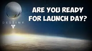 Are You Ready for Destiny's Launch?