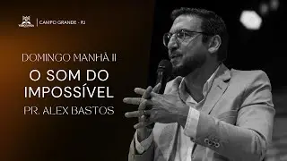 O som do imposs&iacute;vel | Pr. Alex Bastos | 23.11.2025