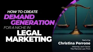 How To Create Demand Generation For a Niche In Legal Marketing