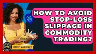 How To Avoid Stop-Loss Slippage In Commodity Trading? - Commodity Wealth Investor
