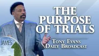Why God Allows Trials in Your Life | Tony Evans Daily Broadcast