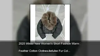 2025 Winter New Women's Short Fashion Warm Feather Cotton Clothes Anti-fox Fur Collar Jacket