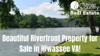 SOLD - Beautiful Riverfront Property for Sale in Hiwassee VA!