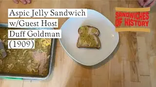 Aspic Jelly Sandwich (1909) w/Guest Host Chef Duff Goldman on Sandwiches of History