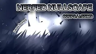 (60FPS | &plusmn;55MS) NERFED NULLSCAPE
