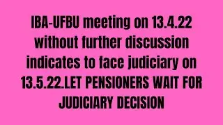 IBA-UFBU meeting on 13.4.22 without further discussion indicates to face judiciary on 13.5.22