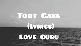 Toot Gaya| lyrics|Love Guru |Yashal Shahid|Farhan Saeed |Zain Zohaib| Saad Sultan |Tahir Abbas|