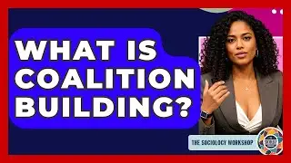 What Is Coalition Building? - The Sociology Workshop