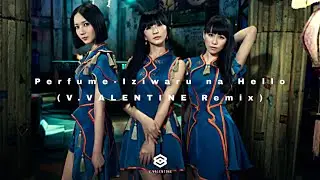 Perfume - いじわるなハロー (V.VALENTINE Remix)
