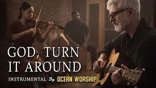 God Turn It Around &ndash; Instrumental Worship Cover | Hopeful Prayer & Reflection Music