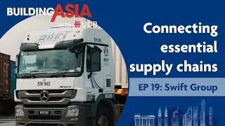 Swift Group: Connecting Essential Supply Chains | Building Asia with UOB