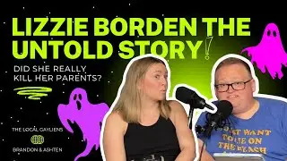 17. Lizzie Borden Maplecroft Haunting, Trial & Haunting Heartbreak | The Local Gayliens