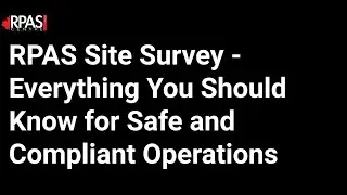 RPAS Site Survey - Everything You Should Know for Safe and Compliant Operations