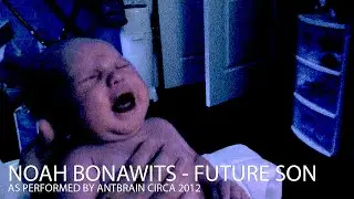 Noah Bonawits - Future Son (As Performed by Antbrain circa 2012)