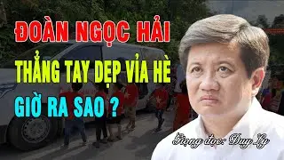 Đo&agrave;n Ngọc Hải thẳng tay dẹp vỉa h&egrave; giờ ra sao? L&ugrave;m x&ugrave;m vụ VĐV Nguyễn Văn Long  | Duy Ly Radio