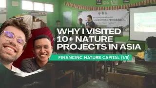 Episode 1: Nature Needs Money - Why I visited 10+ Nature Projects in Asia | Financing NatCap (1/8)