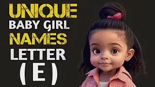 30 Charming and Adorable Letter E Baby Names for Girls with Meanings