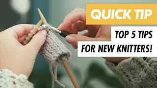 Top 5 KNITTING TIPS for BEGINNER KNITTERS