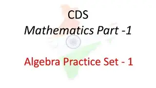 CDS Maths Part 1 ( Dealing with Algebra)