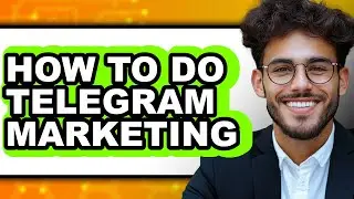 How To Do Telegram Marketing (Full Guide)