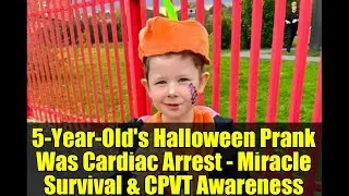5-Year-Old's Halloween Prank Was Cardiac Arrest - Miracle Survival & CPVT Awareness