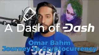 Omar Bahm Journey to Cryptocurrency - A Dash of Dash