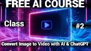 Free AI Course in Urdu | Class 2 | Convert Image to Video with AI & ChatGPT
