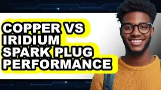 Copper vs Iridium Spark Plug Performance - Which is Better?