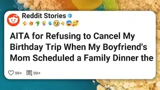 AITA for Refusing to Cancel My Birthday Trip When My Boyfriend’s Mom Scheduled a Family #reddit 