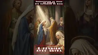 2 février avec Luisa – Présentation de Jésus au Temple, et Sainte Catherine de Ricci