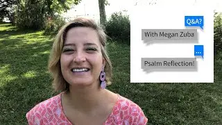 Q&A with Megan Zuba: Psalm Reflection!